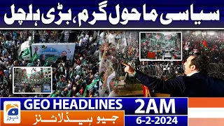 Geo News Headlines 2 AM | Political Environment is hot, Big upheaval | 6th February 2024