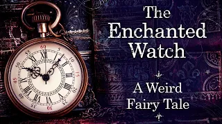 A Weird Fairytale: The Enchanted Watch (Soft Spoken Reading)