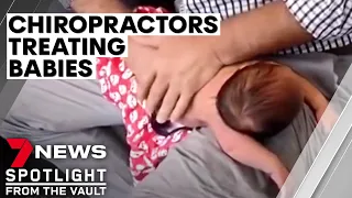 Why are babies as young as four days old being treated by chiropractors? | 7NEWS Spotlight