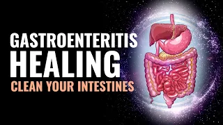 Gastroenteritis Healing | Clean Your Intestines & Colon | Prevent Stomach Cramps & Pain | 741 Hz