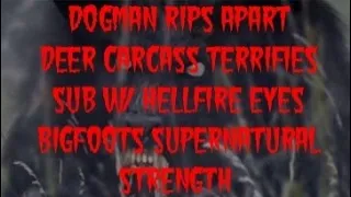 DOGMAN RIPS APART DEER CARCASS, TERRIFIES SUB W/ HELLFIRE EYES & BIGFOOT SUPERNATURAL STRENGTH