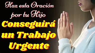 🙏ORACIÓN PARA QUE MI HIJO CONSIGA TRABAJO URGENTEMENTE🙌