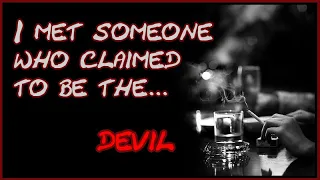 "I met someone who claimed to be the Devil..." | Creepypasta Narration