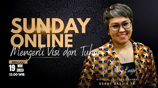 SUNDAY ONLINE "MENGERTI VISI DARI TUHAN" - 19 NOVEMBER 2023 - pk 13.00 WIB - PS. DEBBY BASJIR