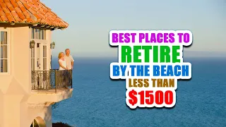 Best place to Retire by the Beach just on $1500 a Month