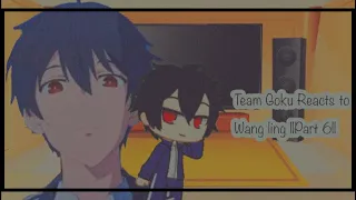 ~Team Goku Reacts to Wang Ling ||Part 6||~
