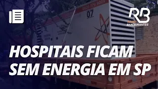 Hospitais ficam mais de 24 horas sem energia elétrica em SP I Bora Brasil