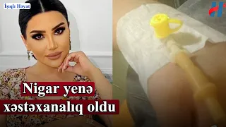 Nigar Şabanova xəstəxanaya yerləşdirildi - FOTO