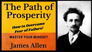 The Path of Prosperity ~ James Allen ~ How to Overcome the Fear of Failure ~ Master Your Mindset