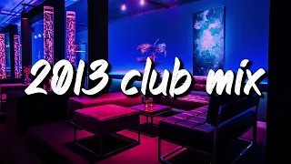 2013 club vibes ~party playlist