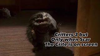 Critters 3 but only when Scar the Crite is on screen