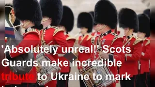 'Absolutely unreal!' Scots Guards make incredible tribute to Ukraine to mark independence