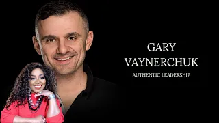 The Most Profound Words Ever Uttered About Authentic Leadership (Gary Vaynerchuk)