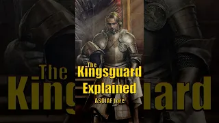 The Kingsguard Explained ASOIAF LORE