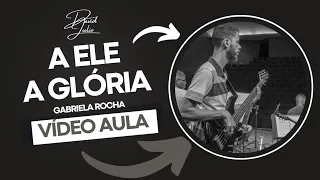 A ELE A GLÓRIA - Gabriela Rocha Vídeo Aula de Baixo @GabrielaRochaOficial