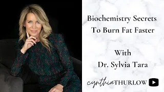 Biochemistry Secrets To Burn Fat Faster with Dr.  Sylvia Tara