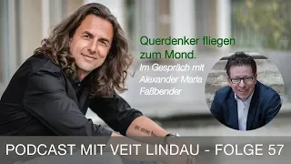 Querdenker fliegen zum Mond - Alexander Maria Faßbender im Gespräch mit Veit Lindau - Folge 57