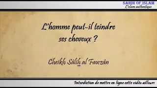 L'homme peut-il teindre ses cheveux ? - Cheikh Sâlih al Fawzân