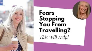 5 Fears that Stop Older Women from Traveling (and How to Solve Them!)