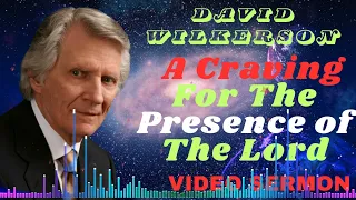 David Wilkerson II A Craving For The Presence of The Lord | Video Sermon