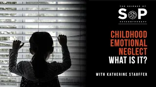 What happens in childhood that leads to feelings of neglect? with Katherine Stauffer.