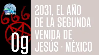 0g - 2031, el año de la segunda venida de Jesús - México (Conferencias introducción al Gran Engaño)