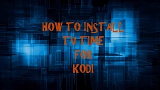 KODI LESSONS- HOW TO INSTALL TV TIME