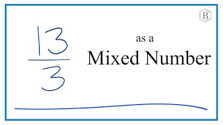 13/3 as a Mixed Number (Thirteen-Thirds)