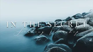 SOAKING WORSHIP - IN THE SECRET // 15 Minutes of Soaking Worship for the Secret Place