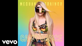 MEGHAN TRAINOR - CAN'T DANCE (Official Audio)