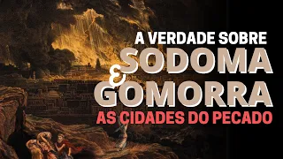 SODOMA E GOMORRA: POR QUE DEUS DESTRUIU ESSAS CIDADES?