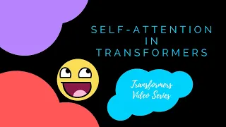 Self-Attention in transfomers - Part 2