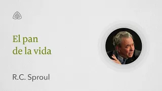 El pan de la vida | Renovando Tu Mente con R.C. Sproul