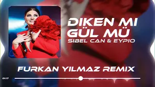 Sibel Can & Eypio - Diken Mi Gül Mü ( Furkan Yılmaz Remix )