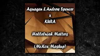 Aquagen & Andrew Spencer x KURA - Hallelujah Matters (Mr.Kox Mashup)