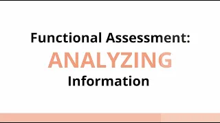 Functional Assessment: Analyzing Information