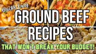 QUICK & EASY GROUND BEEF RECIPES THAT WON'T BREAK YOUR BUDGET!/CHEAP MEALS THAT ANYONE CAN MAKE!