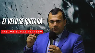 Pastor Edgar Giraldo -  El velo se quitará