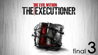 The Evil Within: The Executioner - часть 3:Достойный конец(Финал)