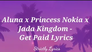 Aluna x Princess Nokia x Jada Kingdom - Get Paid Lyrics