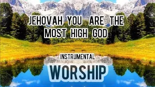 Jehovah You Are The Most High God// Instrumentals