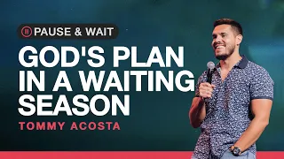 PAUSE & WAIT: God's Plan In A Waiting Season (Sermon) Tommy Acosta