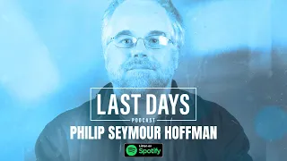 Ep.22 - Philip Seymour Hoffman | Last Days Podcast