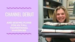 Debut Video and sewing plans for my Fall transitional wardrobe