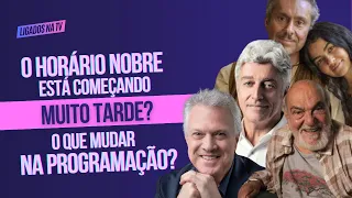 O HORÁRIO NOBRE ESTÁ COMEÇANDO MUITO TARDE? O QUE MUDAR NA PROGRAMAÇÃO DA TV ABERTA? | LTV #46