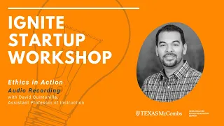 Ignite Startup Workshop: Ethics in Action with David Quintanilla