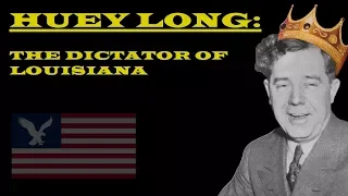 Huey Long: The Dictator of Louisiana