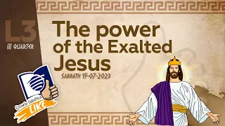 Sabbath School LIKE | Lesson 3 Q3 2023 | The power of the exalted Jesus