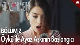 Öykü ile Ayaz aşkının başlangıcı - Kiraz Mevsimi 2. Bölüm