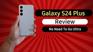 Galaxy S24 Plus Review: The True Star Of The Galaxy S24 Line